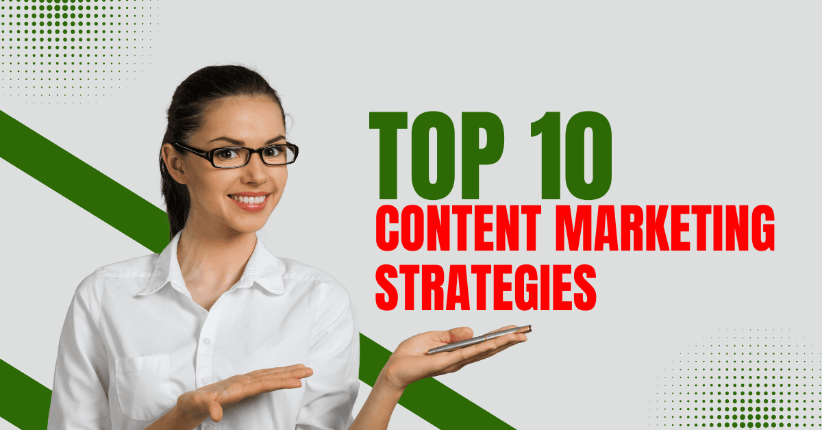 Top 10 Content Marketing Strategies to Boost Brand Awareness