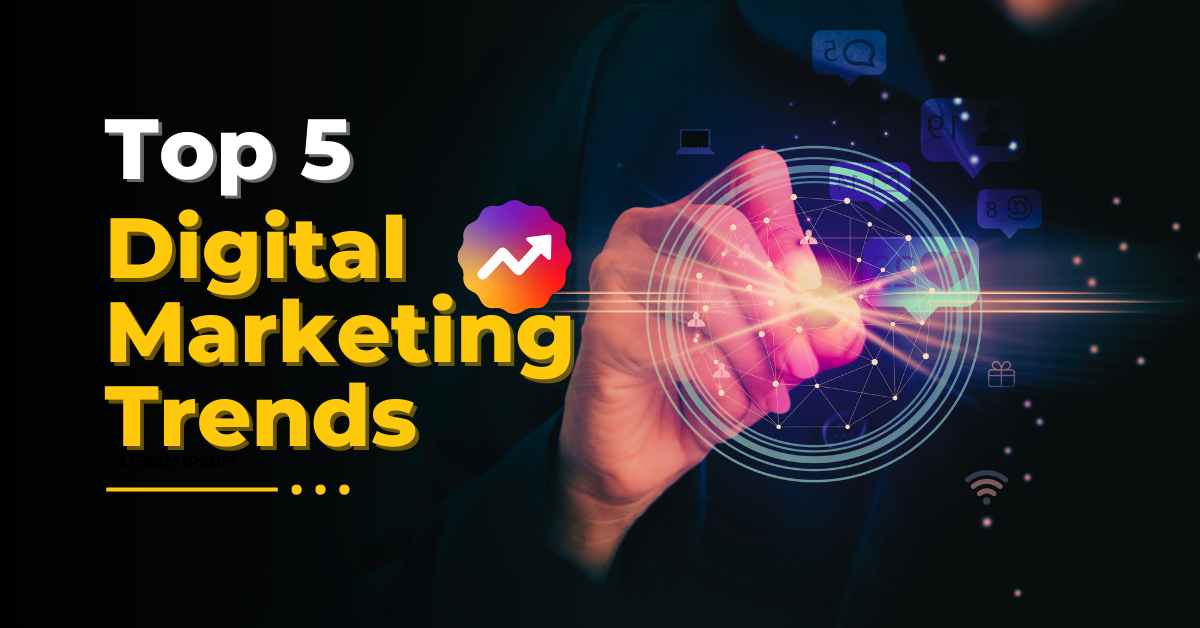 Top 5 Digital Marketing Trends in 2025 You Can’t Afford to Miss