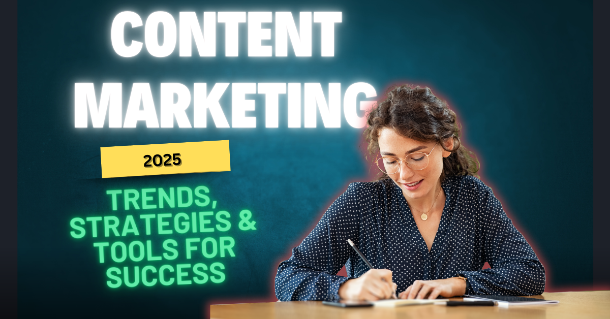 Content Marketing 2025: Trends, Strategies & Tools for Success