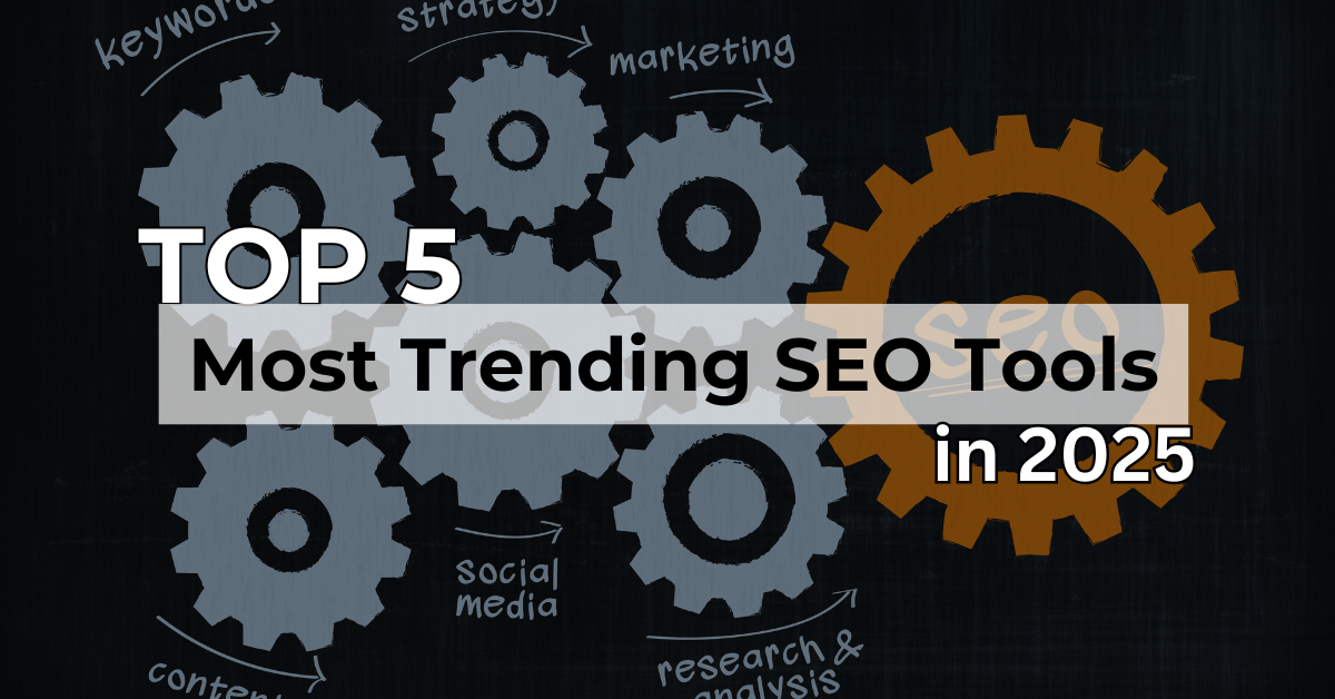 Top 5 Most Trending SEO Tools in 2025 You Need to Know