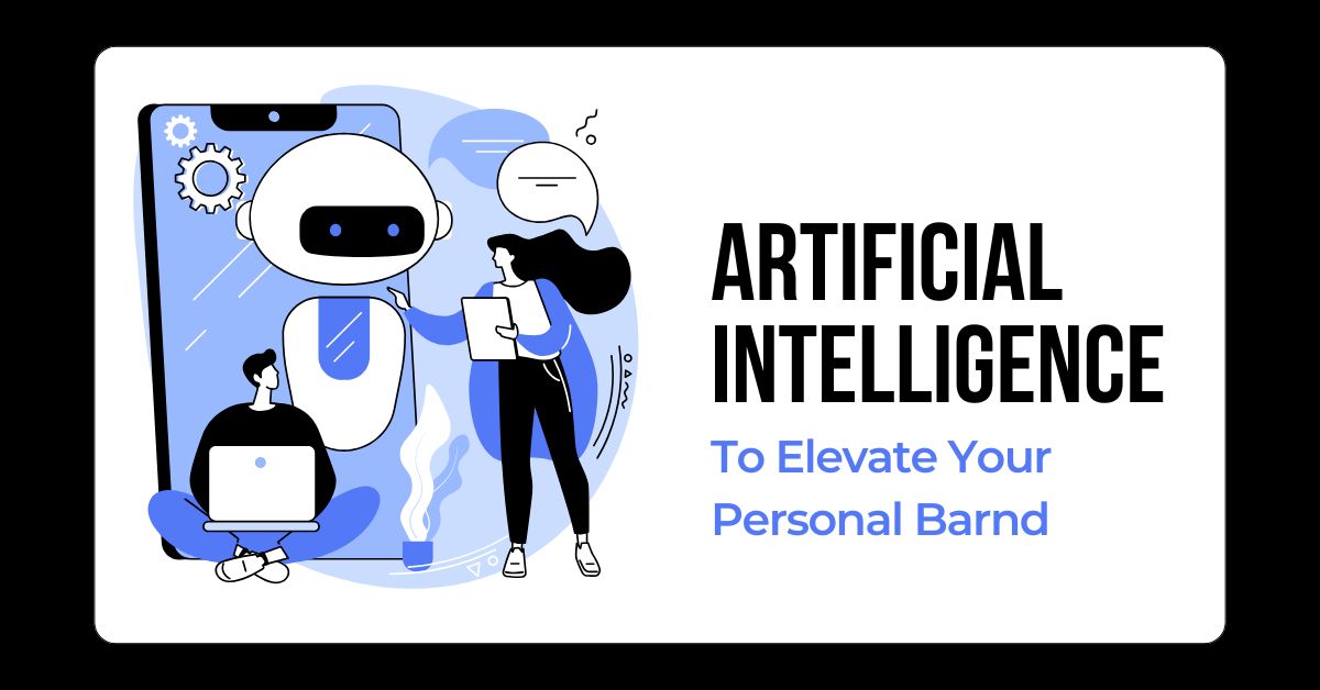 Don’t Let AI Replace You – Use AI to Elevate Your Personal Brand