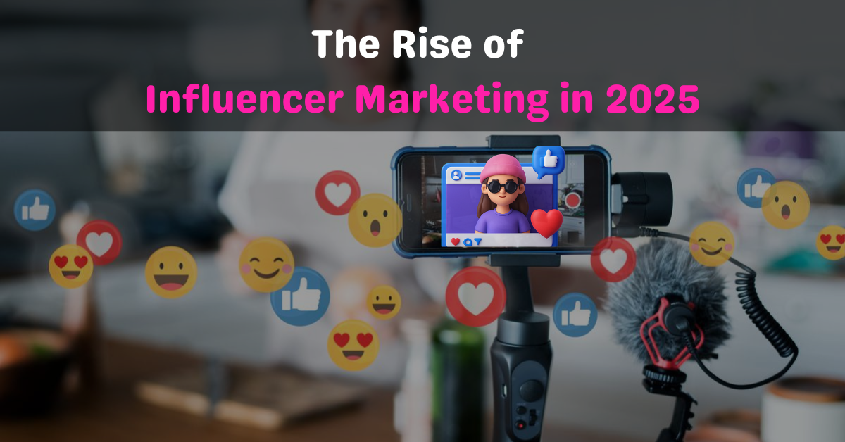 The Rise of Influencer Marketing in 2025 | Digital Marketing Trends