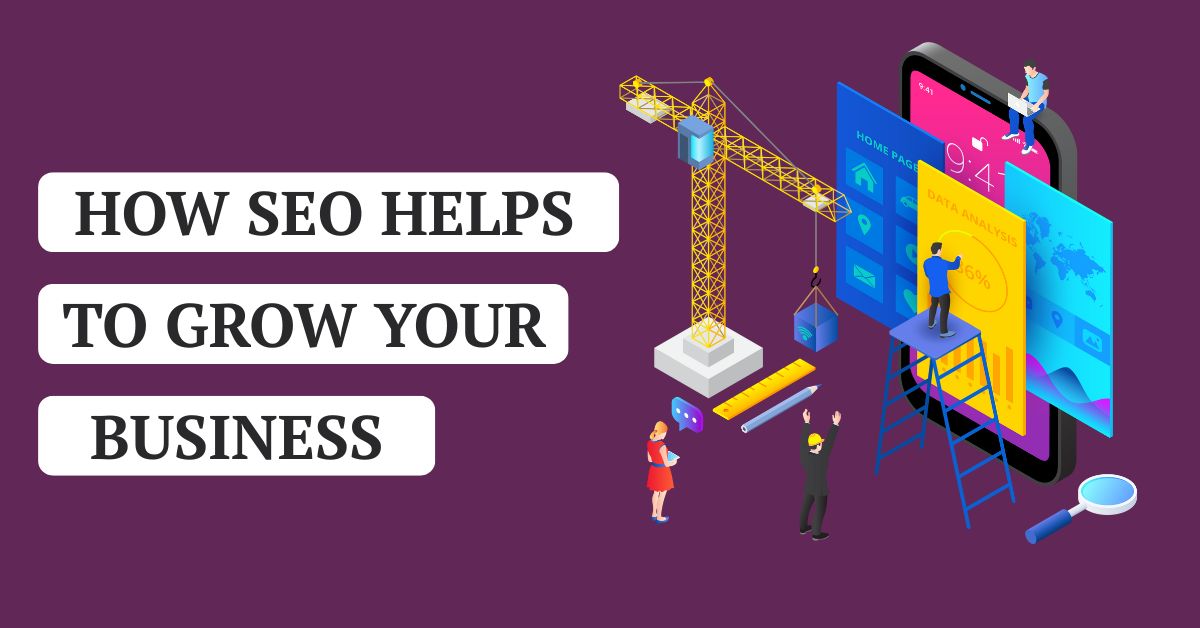How SEO Helps to Grow Your Business – Detailed Guide